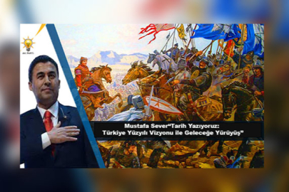 Mustafa Sever“Tarih Yazıyoruz: Türkiye Yüzyılı Vizyonu ile Geleceğe Yürüyüş”