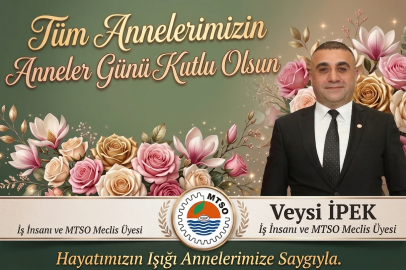 MTSO Meclis Üyesi Veysi İpek’ten Anneler Günü Mesajı: "Onlar Toplumun En Güçlü Dayanak Noktasıdır"